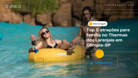 Top 5 atrações para família no Thermas dos Laranjais em Olímpia-SP